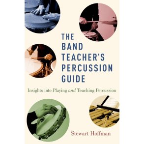 The Band Teacher's Percussion Guide : Insights into Playing and Teaching Percussion