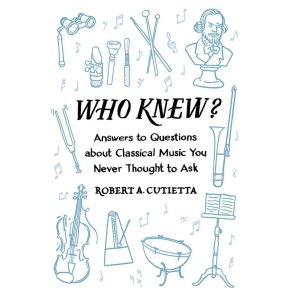 Who Knew? : Answers To Questions About Classical Music You Never Thought To Ask