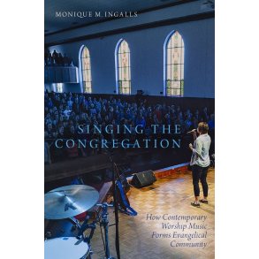 Singing the Congregation : How Contemporary Worship Music Forms Evangelical Community