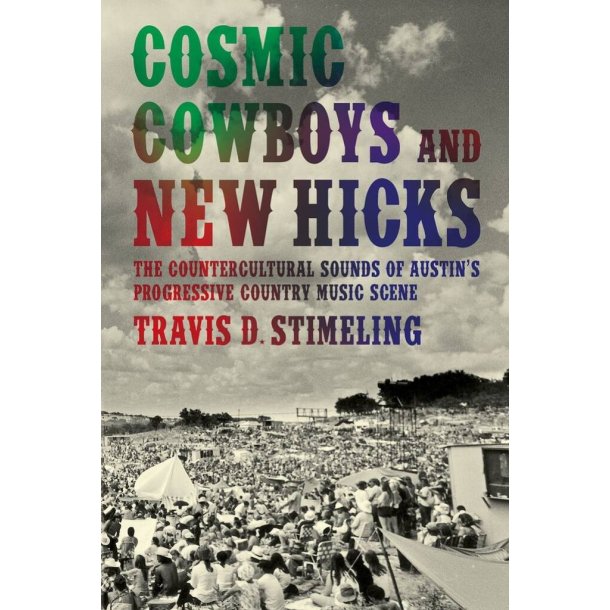 Cosmic Cowboys and New Hicks : The Countercultural Sounds of Austin's Progressive Country Music Scene
