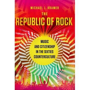The Republic of Rock Music : and Citizenship in the Sixties Counterculture