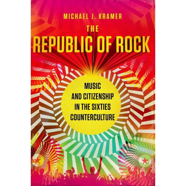 The Republic of Rock Music : and Citizenship in the Sixties Counterculture