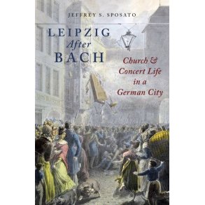 Leipzig After Bach : Church and Concert Life in a German City