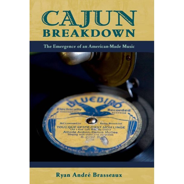 Cajun Breakdown : The Emergence Of An American-Made Music