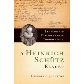 A Heinrich Schutz Reader : Letters and Documents in Translation