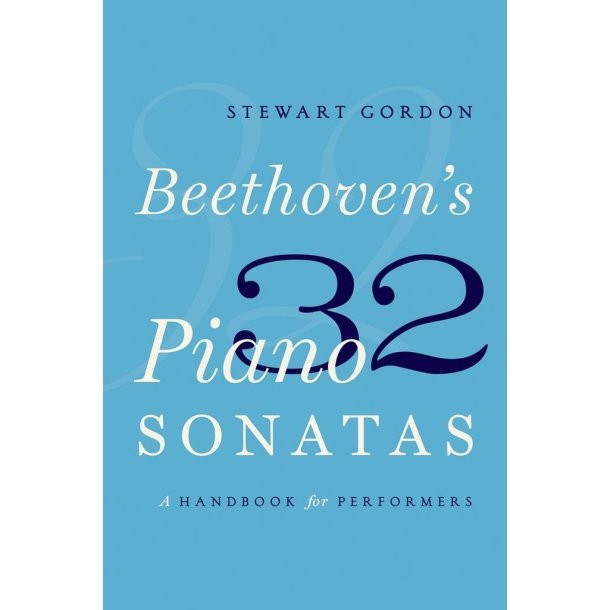 Beethoven's 32 Piano Sonatas : A Handbook for Performers