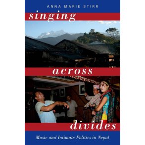 Singing Across Divides : Music and Intimate Politics in Nepal