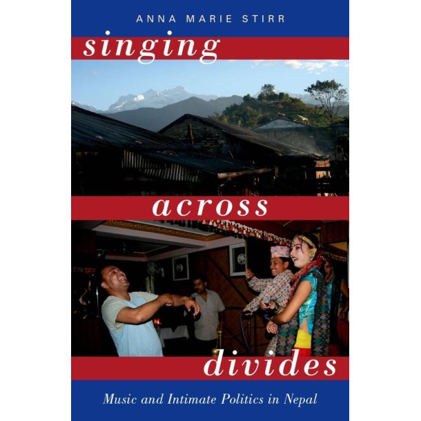 Singing Across Divides : Music and Intimate Politics in Nepal