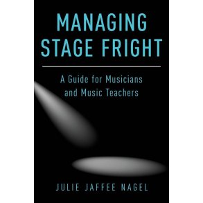 Managing Stage Fright : A Guide for Musicians and Music Teachers