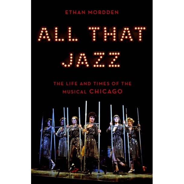 All That Jazz : The Life and Times of the Musical Chicago