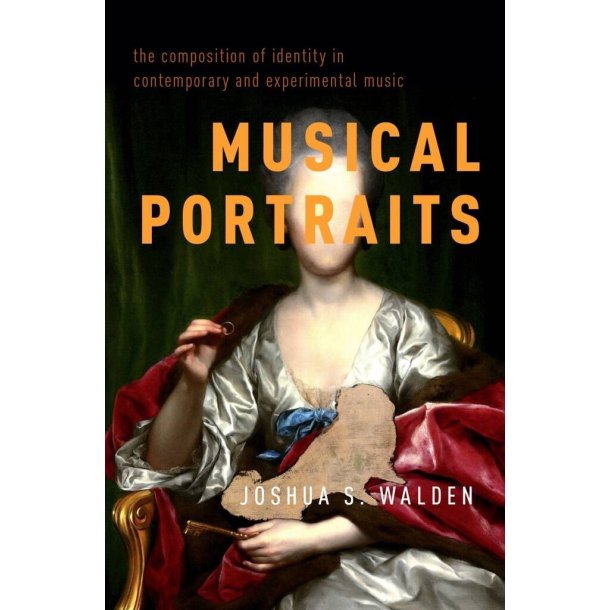 Musical Portraits : The Composition of Identity in Contemporary and Experimental Music
