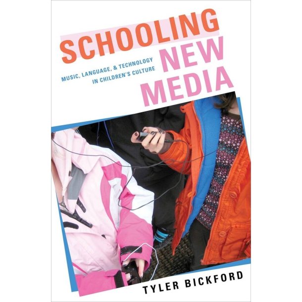 Schooling New Media : Music, Language, and Technology in Children's Culture