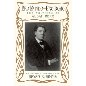 Pro Mundo : Pro Domo The Writings of Alban Berg
