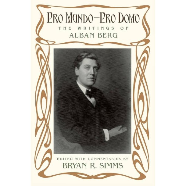 Pro Mundo : Pro Domo The Writings of Alban Berg