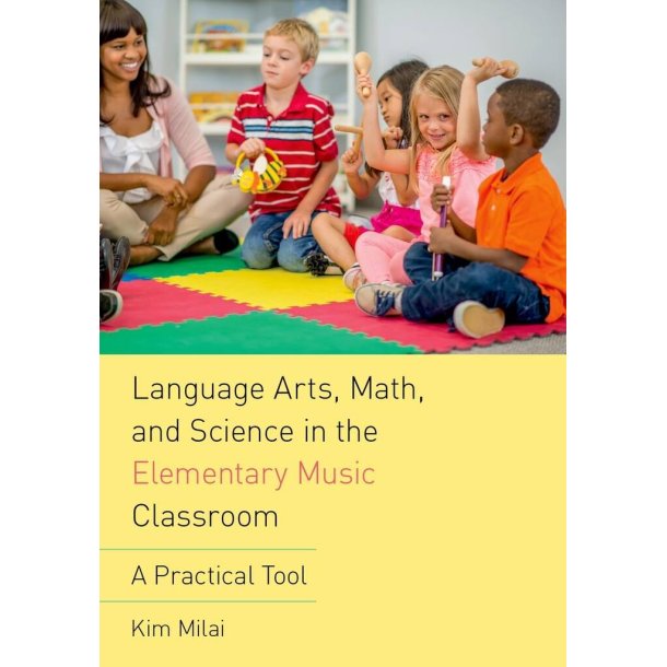 Language Arts, Math, and Science : in the Elementary Music Classroom