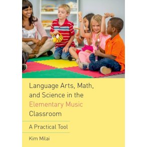 Language Arts, Math, and Science : in the Elementary Music Classroom