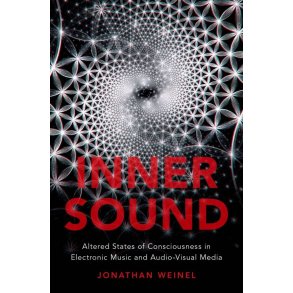 Inner Sound : Altered States of Consciousness in Electronic Music and Audio-Visual Media