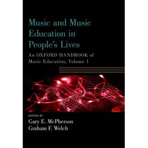 Music and Music Education in People's Lives : An Oxford Handbook of Music Education, Volume 1