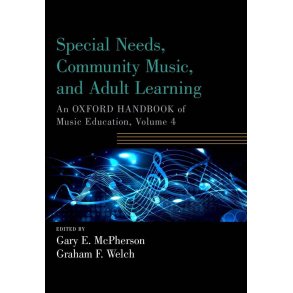 Special Needs, Community Music, and Adult Learning : An Oxford Handbook of Music Education, Volume 4