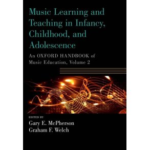 Music Learning and Teaching in Infancy, Childhood, : An Oxford Handbook of Music Education, Volume 2