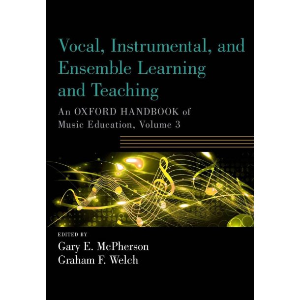 Vocal, Instrumental, and Ensemble Learning : An Oxford Handbook of Music Education, Volume 3