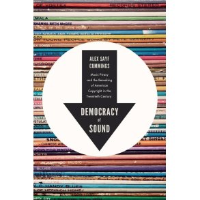 Democracy of Sound Music : Piracy and the Remaking of American Copyright in the Twentieth Century