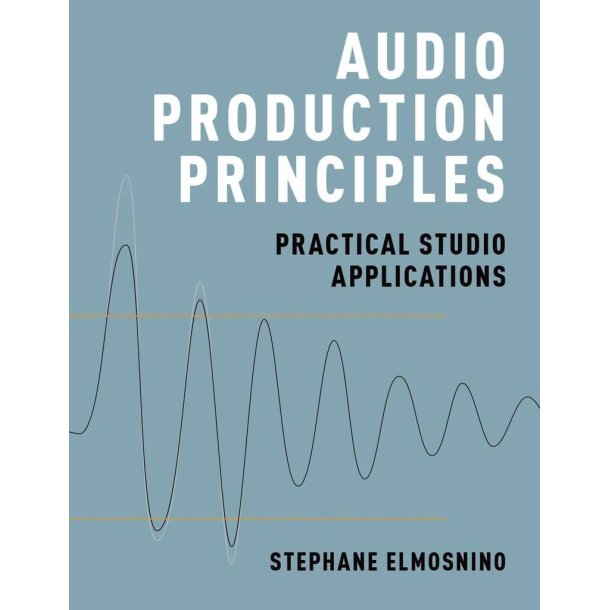 Audio Production Principles : Practical Studio Applications