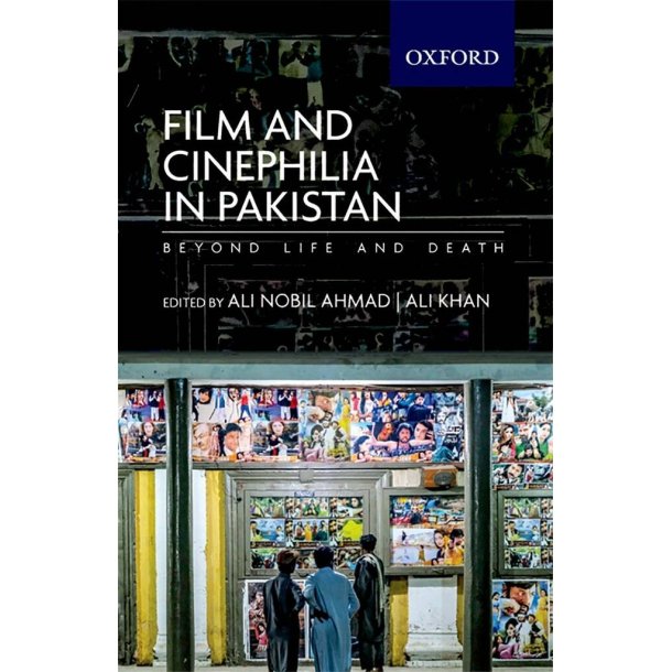 Film and Cinephilia in Pakistan : Beyond Life and Death