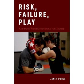 Risk, Failure, Play : What Dance Reveals about Martial Arts Training