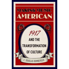 Making Music : American 1917 and the Transformation of Culture