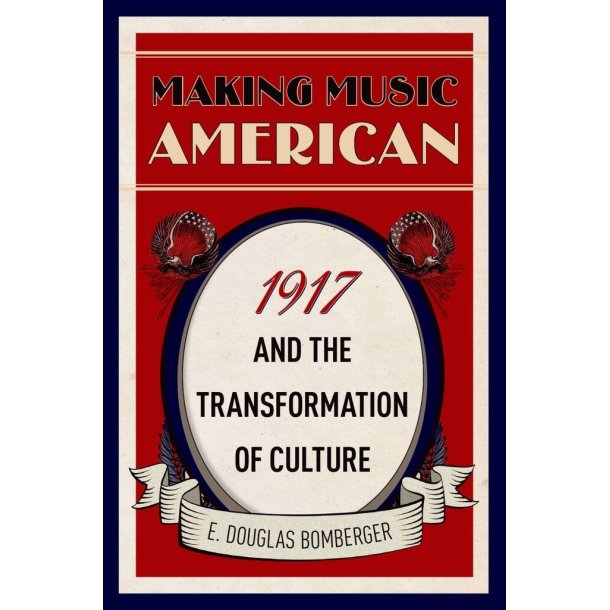 Making Music : American 1917 and the Transformation of Culture