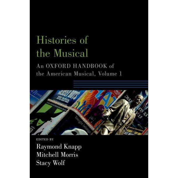 Histories of the Musical, Volume 1 : An Oxford Handbook of the American Musical (Paperback)