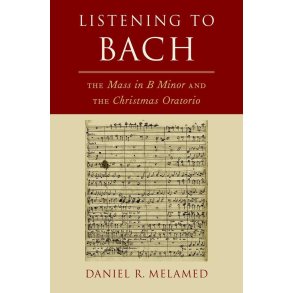 Listening to Bach : The Mass in B Minor and the Christmas Oratorio