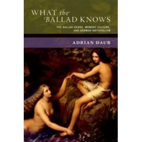 What the Ballad Knows The Ballad Genre : Memory Culture, and German Nationalism (Hardback)