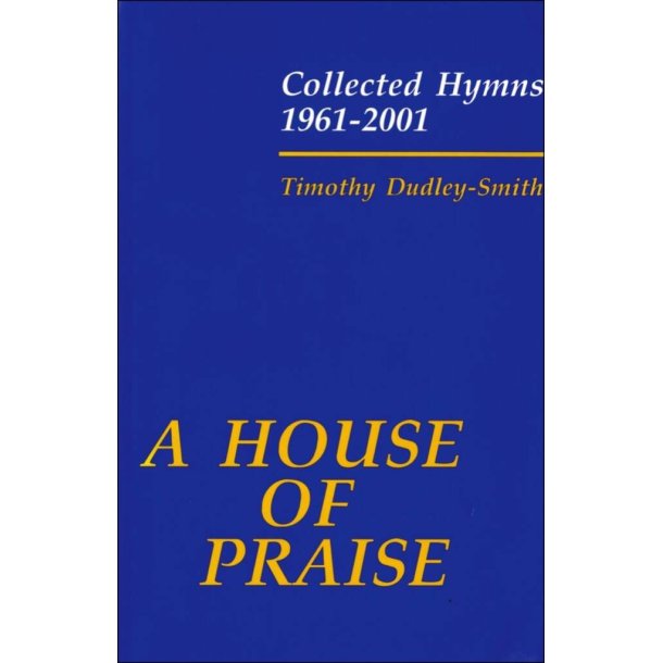 A House of Praise: Collected Hymns 1961-2001 : Paperback