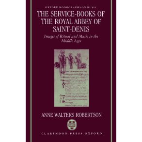 Service-Books of the Royal Abbey of Saint-Denis : Images of Ritual and Music in the Middle Ages