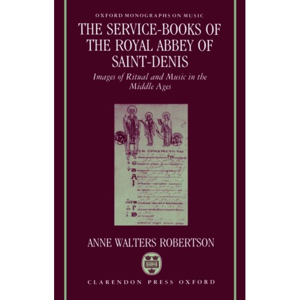 Service-Books of the Royal Abbey of Saint-Denis : Images of Ritual and Music in the Middle Ages