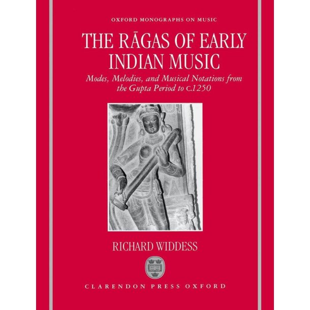 The Ragas Of Early Indian Music : Modes, Melodies, and Musical Notations From The Gupta Period To C. 1250