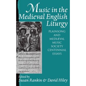 Music in the Medieval : English Liturgy Plainsong and Mediaeval Music Society Centennial Essays
