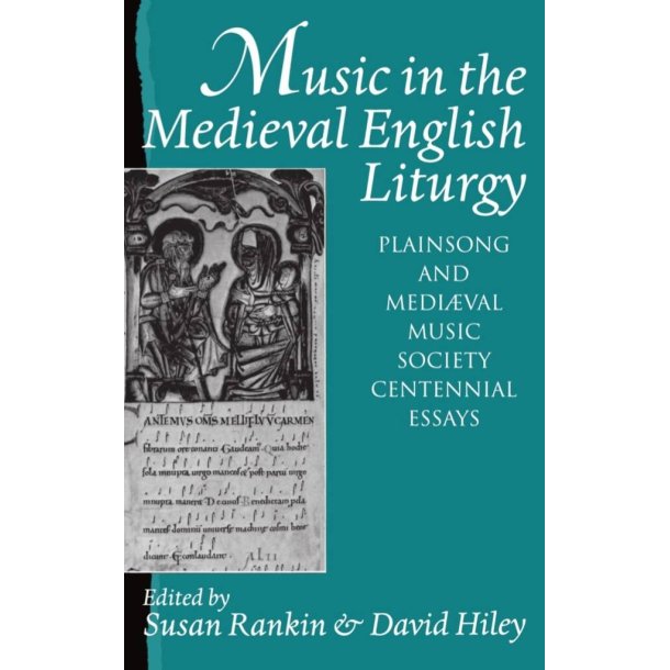 Music in the Medieval : English Liturgy Plainsong and Mediaeval Music Society Centennial Essays