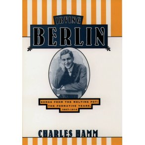 Irving Berlin Songs from the Melting Pot : The Formative Years, 1907-1914