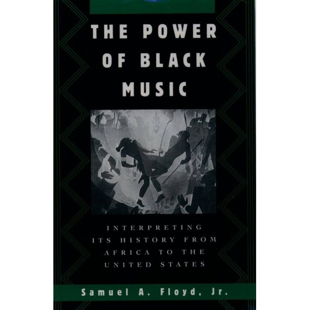 The Power of Black Music : Interpreting its History from Africa to the United States