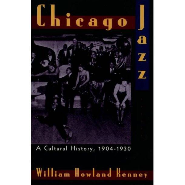 Chicago Jazz A Cultural History, 1904-1930