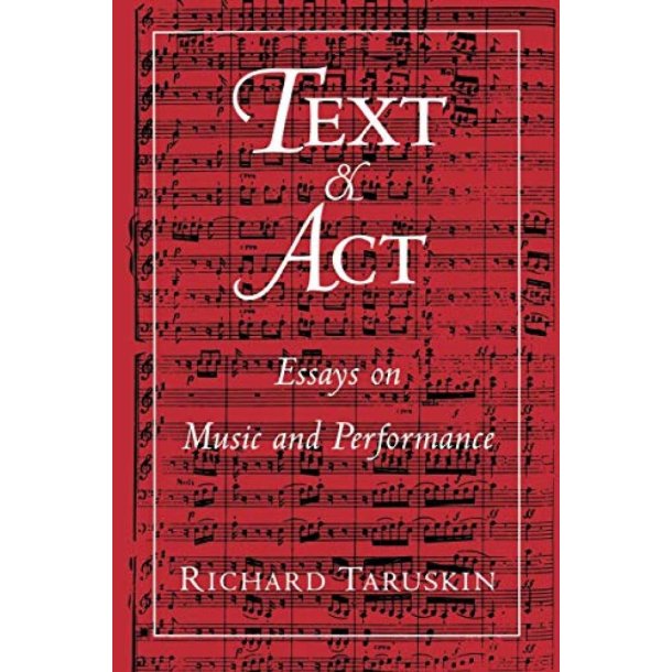 Text and Act Essays On Music and Performance