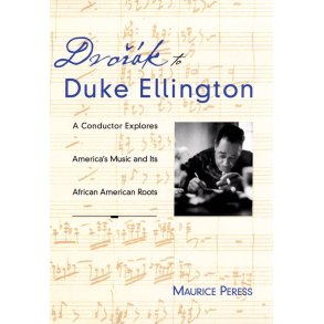 Dvorak To Duke Ellington : A Conductor Rediscovers America's Music and Its African-American Roots