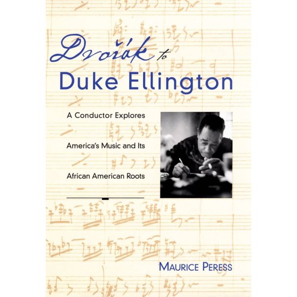 Dvorak To Duke Ellington : A Conductor Rediscovers America's Music and Its African-American Roots