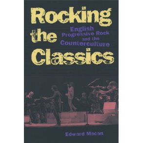 Rocking the Classics : English Progressive Rock and the Counterculture
