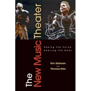 The New Music Theater : Seeing the Voice, Hearing the Body