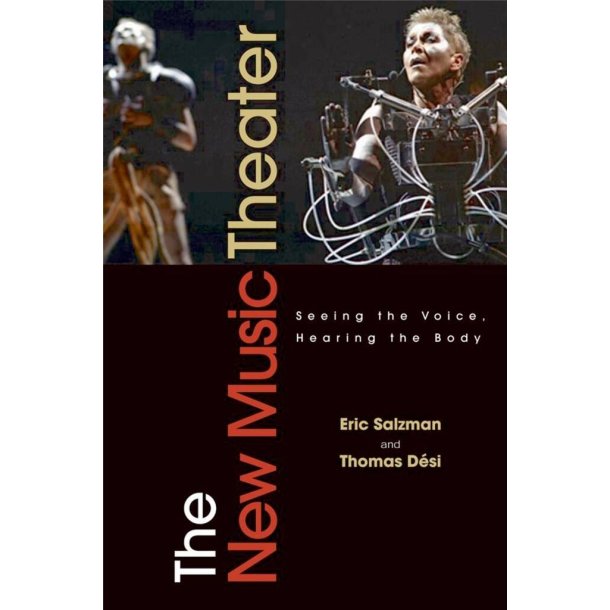 The New Music Theater : Seeing the Voice, Hearing the Body