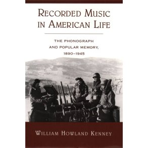 Recorded Music in American Life : The Phonograph and Popular Memory, 1890-1945